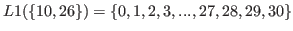 $ L1(\{10,26\}) = \{0,1,2,3,...,27,28,29,30\}$