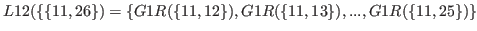 $ L12(\{\{11,26 \}) = \{G1R(\{11,12\}),G1R(\{11,13\}),...,G1R(\{11,25\})\}$