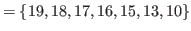 $\displaystyle = \{19,18,17,16,15,13,10\}$