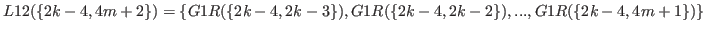 $ L12(\{2k-4,4m+2\}) = \{G1R(\{2k-4,2k-3\}),G1R(\{2k-4,2k-2\}),...,G1R(\{2k-4,4m+1\})\}$