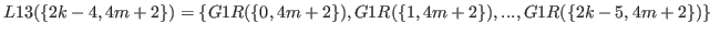 $ L13(\{2k-4,4m+2\}) = \{G1R(\{0,4m+2\}),G1R(\{1,4m+2\}),...,G1R(\{2k-5,4m+2\})\}$