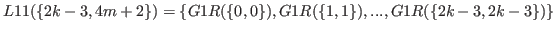 $ L11(\{2k-3,4m+2\}) = \{G1R(\{0,0\}),G1R(\{1,1\}),...,G1R(\{2k-3,2k-3\})\}$