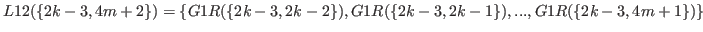 $ L12(\{2k-3,4m+2\}) = \{G1R(\{2k-3,2k-2\}),G1R(\{2k-3,2k-1\}),...,G1R(\{2k-3,4m+1\})\}$