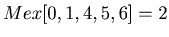 $ Mex[{0,1,4,5,6}]=2$