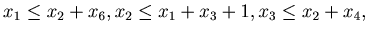 $\displaystyle x_1 \leq x_2+ x_6, x_2 \leq x_1+ x_3+1, x_3 \leq x_2+ x_4 ,$