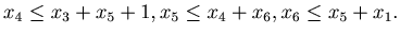 $\displaystyle x_4 \leq x_3+ x_5+1, x_5 \leq x_4+ x_6, x_6 \leq x_5+ x_1.$