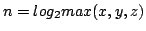 $ n = log_2 max(x,y,z)$