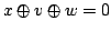 $ x\oplus v\oplus w=0$