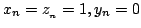 $ {x_n} = {z_{_n}} = 1,{y_n} = 0$