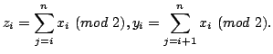 $\displaystyle {z_i} = \sum\limits_{j = i}^n {{x_i}}\ (mod\ 2),{y_i} = \sum\limits_{j = i + 1}^n {{x_i}}\ (mod\ 2).$