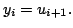 $\displaystyle y_i = u_{i+1}.$