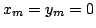 $ x_m=y_m=0$