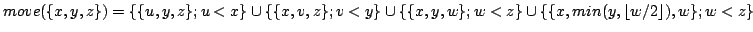 $ move(\{x,y,z\})=\{\{u,y,z \};u<x \} \cup \{\{x,v,z \};v<y \} \cup \{ \{x,y,w \};w<z \} \cup \{ \{x,min(y, \lfloor w/2 \rfloor ),w \};w<z \}$