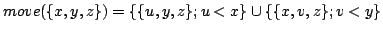 $ move(\{x,y,z\})= \{\{u,y,z\};u < x\} \cup \{\{x,v,z\};v<y\}$