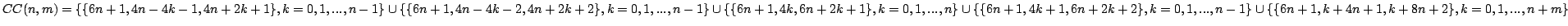 $ CC(n,m) =
\{\{6 n + 1, 4 n - 4 k - 1, 4 n + 2 k + 1\},k= 0,1,..., n - 1\}\cu...
...1,..., n - 1\}\cup
\{\{6 n + 1, k + 4 n + 1, k + 8 n + 2\},k= 0,1,..., n + m\}$