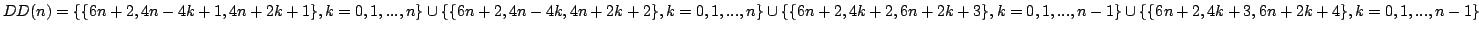 $ DD(n) =
\{\{6 n + 2, 4 n - 4 k + 1, 4 n + 2 k + 1\},k= 0,1,..., n\}\cup
\{\...
...,1,..., n - 1\}\cup
\{\{6 n + 2, 4 k + 3, 6 n + 2 k + 4\}, k= 0,1,..., n - 1\}$