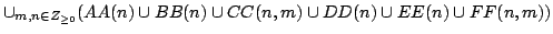 $ \cup_{m,n\in Z_{\geq0}}(AA(n) \cup BB(n)\cup CC(n,m)\cup DD(n) \cup EE(n) \cup FF(n,m))$