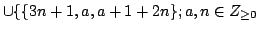 $ \cup
\{\{3n+1,a,a+1+2n\};a,n \in Z_{\geq0}$