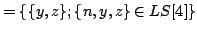 $ =\{\{y,z\};\{n,y,z\} \in LS[4]\}$